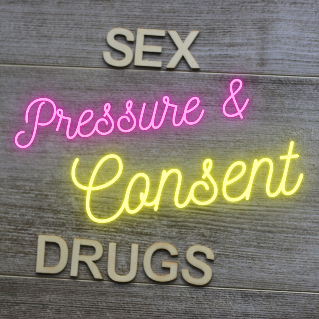Sign saying Sex, Pressure and Consent, Drugs