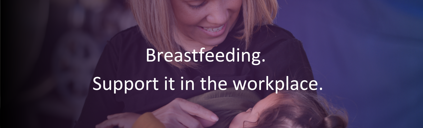 Woman breastfeeding with baby. Text: Breastfeeding. Support it in the Workplace.