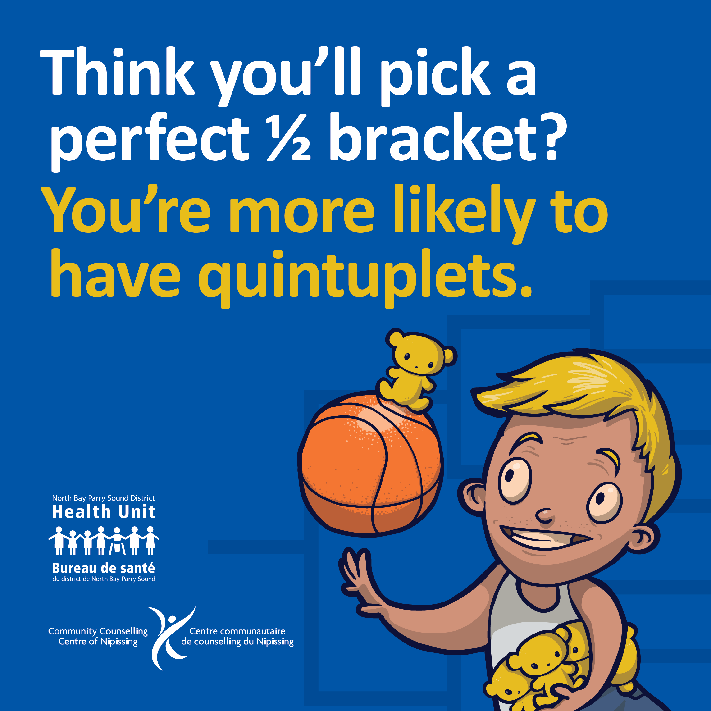 • Think you’ll pick a perfect ½ bracket? You’re more likely to have quintuplets.